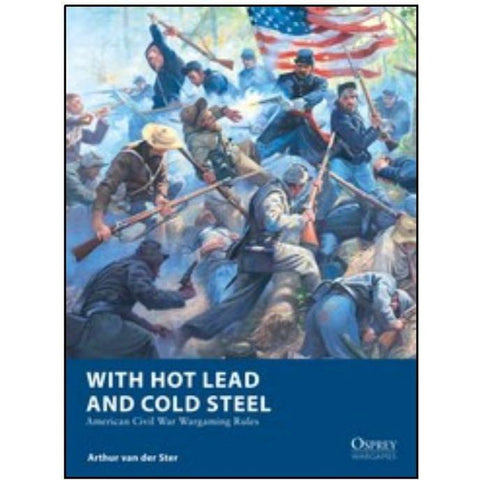 With Hot Lead and Cold Steel: American Civil War Wargaming Rules